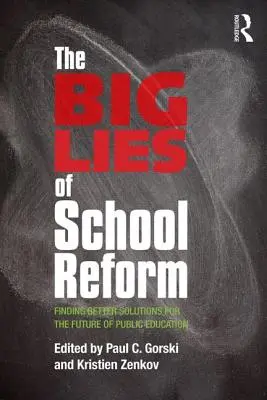 Az iskolai reform nagy hazugságai: Jobb megoldások a közoktatás jövőjéért - The Big Lies of School Reform: Finding Better Solutions for the Future of Public Education