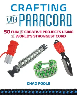 Crafting with Paracord: 50 szórakoztató és kreatív projekt a világ legerősebb zsinórjának felhasználásával - Crafting with Paracord: 50 Fun and Creative Projects Using the World's Strongest Cord