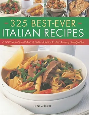 A 325 legjobb olasz recept: Klasszikus ételek ínycsiklandó gyűjteménye 300 lenyűgöző fotóval - 325 Best-Ever Italian Recipes: A Mouthwatering Collection of Classic Dishes with 300 Stunning Photographs