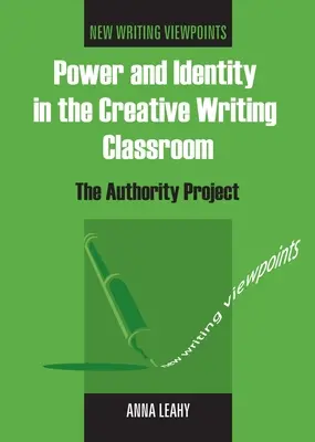 Hatalom és identitás a kreatív írás tantermében: A tekintély-projekt - Power and Identity in the Creative Writing Classroom: The Authority Project