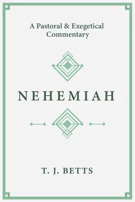 Nehémiás: Lelkipásztori és egzegetikai kommentár - Nehemiah: A Pastoral and Exegetical Commentary