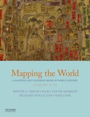 A világ feltérképezése: A világtörténelem feltérképezése és kifestése, első kötet: 1500-ig - Mapping the World: A Mapping and Coloring Book of World History, Volume One: To 1500