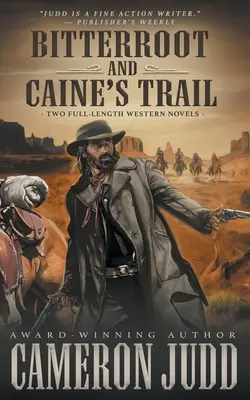 Bitterroot és Caine's Trail: Két teljes hosszúságú westernregény - Bitterroot and Caine's Trail: Two Full-Length Western Novels