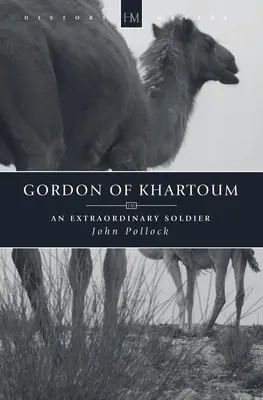 Gordon of Khartoum: Egy rendkívüli katona - Gordon of Khartoum: An Extraordinary Soldier