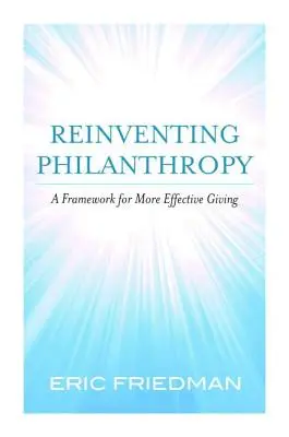 A filantrópia újbóli feltalálása: A hatékonyabb adományozás keretrendszere - Reinventing Philanthropy: A Framework for More Effective Giving