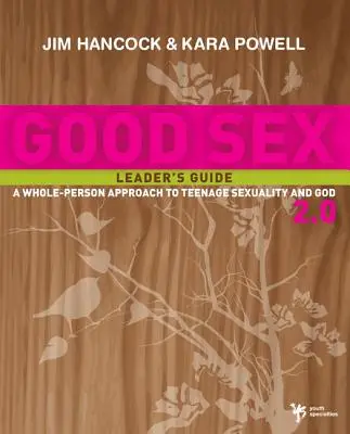Jó szex 2.0: A tizenévesek szexualitásának és Istennek a teljes személyiséggel való megközelítése - Good Sex 2.0: A Whole-Person Approach to Teenage Sexuality and God