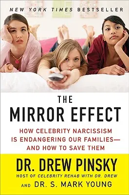 A tükörhatás: Hogyan veszélyezteti családjainkat a hírességek nárcizmusa - és hogyan menthetjük meg őket - The Mirror Effect: How Celebrity Narcissism Is Endangering Our Families--And How to Save Them