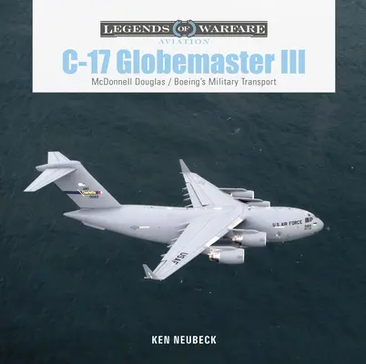 C-17 Globemaster III: A McDonnell Douglas és a Boeing katonai szállító repülőgépei - C-17 Globemaster III: McDonnell Douglas & Boeing's Military Transport