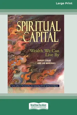 Spirituális tőke: Wealth We Can Live by [Standard Large Print 16 Pt Edition] - Spiritual Capital: Wealth We Can Live by [Standard Large Print 16 Pt Edition]