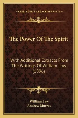 A Lélek ereje: További részletekkel William Law írásaiból (1896) - The Power Of The Spirit: With Additional Extracts From The Writings Of William Law (1896)