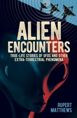 Idegen találkozások: Igaz történetek az UFO-król és más földönkívüli jelenségekről. új Pentagon-aktákkal - Alien Encounters: True-Life Stories of UFOs and Other Extra-Terrestrial Phenomena. with New Pentagon Files