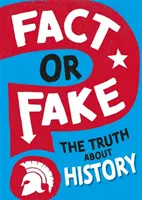 Tény vagy hamisítvány? Az igazság a történelemről - Fact or Fake?: The Truth About History