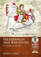 Az etióp-aldali háború 1529-1543: Abesszínia meghódítása - The Ethiopian-Adal War 1529-1543: The Conquest of Abyssinia