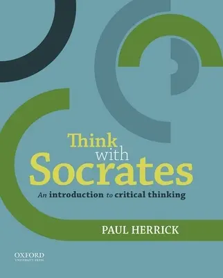 Gondolkozz Szókratésszel! Socrates: Bevezetés a kritikus gondolkodásba - Think with Socrates: An Introduction to Critical Thinking