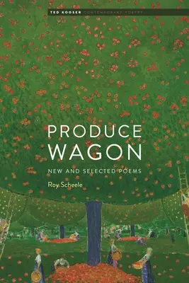 Terményszekér: Új és válogatott versek - Produce Wagon: New and Selected Poems