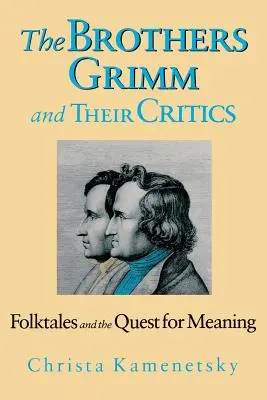 Grimm testvérek és kritikusaik: A népmesék és a jelentéskeresés - Brothers Grimm and Their Critics: Folktales and the Quest for Meaning