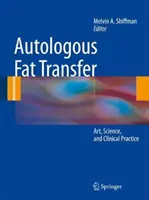 Autológ zsírátültetés: Művészet, tudomány és klinikai gyakorlat - Autologous Fat Transfer: Art, Science, and Clinical Practice