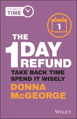 Az 1 napos visszatérítés: Vegye vissza az időt, költse el bölcsen - The 1 Day Refund: Take Back Time, Spend It Wisely