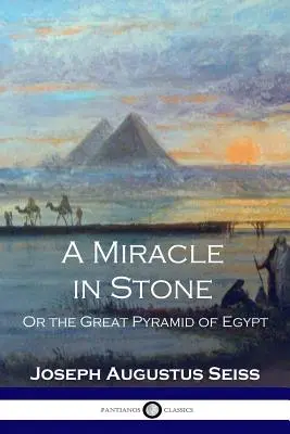 Kőbe vésett csoda: Vagy az egyiptomi nagy piramis - A Miracle in Stone: Or the Great Pyramid of Egypt