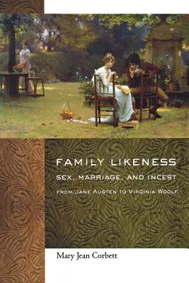 Családi hasonlatosság: Szex, házasság és vérfertőzés Jane Austentől Virginia Woolfig - Family Likeness: Sex, Marriage, and Incest from Jane Austen to Virginia Woolf