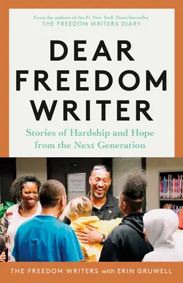 Kedves Szabadságíró! Történetek a nehézségekről és a reményről a következő generációtól - Dear Freedom Writer: Stories of Hardship and Hope from the Next Generation