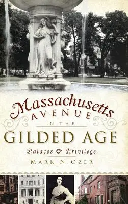 Massachusetts Avenue v pozlaceném věku: Paláce a privilegia - Massachusetts Avenue in the Gilded Age: Palaces & Privilege