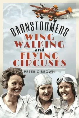 Csűrviharok, szárnyas járkálás és repülő cirkuszok - Barnstormers, Wing-Walking and Flying Circuses