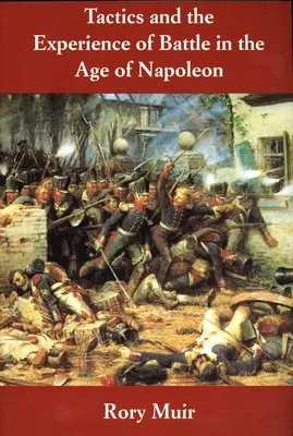 Taktika és a csataélmény Napóleon korában - Tactics and the Experience of Battle in the Age of Napoleon