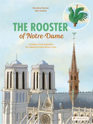 A Notre-Dame-i kakas: A párizsi Notre-Dame katedrális által inspirált gyermekkönyv - The Rooster of Notre Dame: A Children's Book Inspired by the Cathedral of Notre Dame in Paris