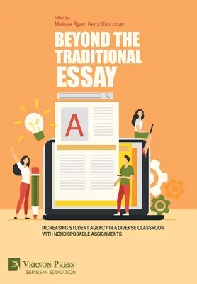 A hagyományos esszén túl: A tanulói önállóság növelése egy sokszínű osztályteremben nem eldobható feladatokkal - Beyond the Traditional Essay: Increasing Student Agency in a Diverse Classroom with Nondisposable Assignments