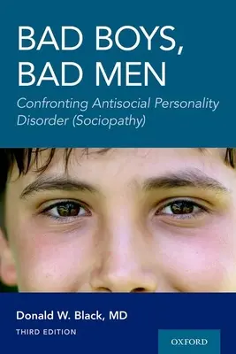 Bad Boys, Bad Men 3. kiadás: Szembenézés az antiszociális személyiségzavarral (szociopátia) - Bad Boys, Bad Men 3rd Edition: Confronting Antisocial Personality Disorder (Sociopathy)