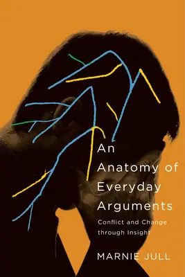 A mindennapi érvek anatómiája: Konfliktus és változás a belátáson keresztül - An Anatomy of Everyday Arguments: Conflict and Change Through Insight