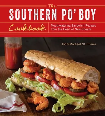 Déli Po' Boy szakácskönyv: Ínycsiklandó szendvicsreceptek New Orleans szívéből - Southern Po' Boy Cookbook: Mouthwatering Sandwich Recipes from the Heart of New Orleans