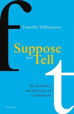 Tegyük fel és mondjuk: A feltételes módok szemantikája és heurisztikája - Suppose and Tell: The Semantics and Heuristics of Conditionals