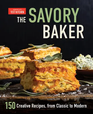 The Savory Baker: 150 kreatív recept, a klasszikustól a modernig - The Savory Baker: 150 Creative Recipes, from Classic to Modern