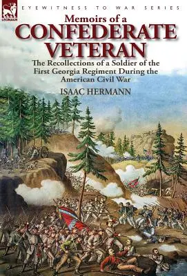 Egy konföderációs veterán emlékiratai: az első georgiai ezred katonájának visszaemlékezései az amerikai polgárháború idején - Memoirs of a Confederate Veteran: the Recollections of a Soldier of the First Georgia Regiment During the American Civil War