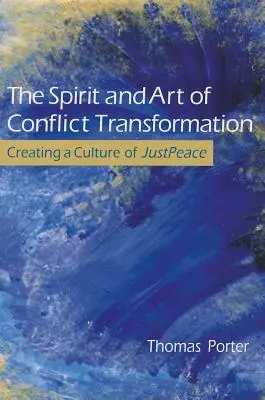 A konfliktusátalakítás szelleme és művészete: Az igazságos béke kultúrájának megteremtése - The Spirit and Art of Conflict Transformation: Creating a Culture of JustPeace