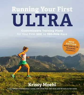 Az első ultrafutásod: Testreszabható edzéstervek az első 50 kilométeres és 100 mérföldes versenyedhez: Új kiadás írásos edzésnaplóval - Running Your First Ultra: Customizable Training Plans for Your First 50k to 100-Mile Race: New Edition with Write-In Training Journal