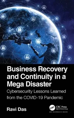 Üzleti helyreállítás és folytonosság egy óriási katasztrófa esetén: A Covid-19-járvány tanulságai a kiberbiztonság terén - Business Recovery and Continuity in a Mega Disaster: Cybersecurity Lessons Learned from the Covid-19 Pandemic