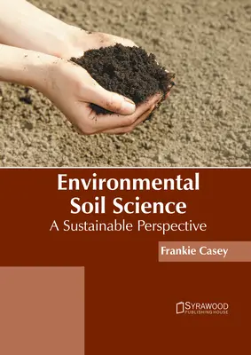 Környezetvédelmi talajtan: A Sustainable Perspective - Environmental Soil Science: A Sustainable Perspective