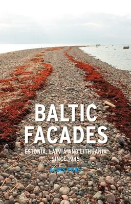 Balti homlokzatok: Észtország, Lettország és Litvánia 1945 óta - Baltic Facades: Estonia, Latvia and Lithuania Since 1945