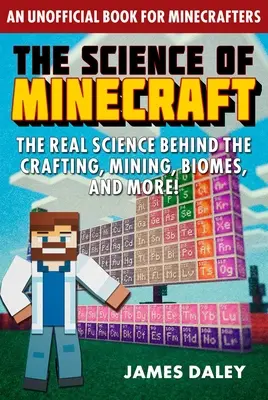 A Minecraft tudománya: A valódi tudomány a crafting, a bányászat, a biomok és még sok más mögött! - The Science of Minecraft: The Real Science Behind the Crafting, Mining, Biomes, and More!