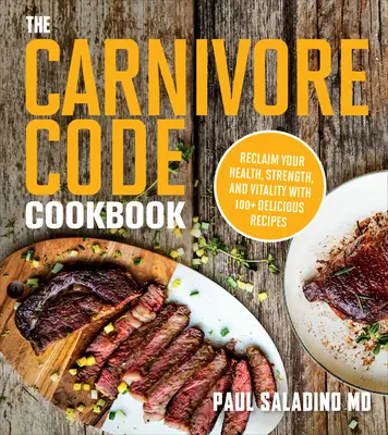 A húsevő kód szakácskönyve: Szerezze vissza az egészségét, erejét és életerejét 100+ finom recepttel - The Carnivore Code Cookbook: Reclaim Your Health, Strength, and Vitality with 100+ Delicious Recipes