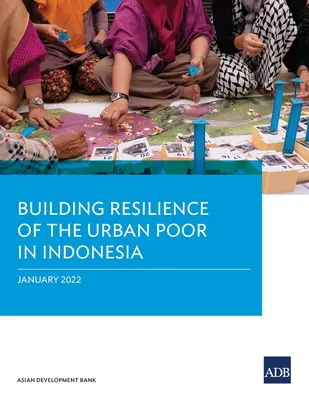 A városi szegények ellenálló képességének kiépítése Indonéziában - Building Resilience of the Urban Poor in Indonesia