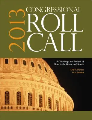 Kongresszusi névsorolvasás: A képviselőház és a szenátus szavazatainak kronológiája és elemzése 113. kongresszus, első ülésszak - Congressional Roll Call: A Chronology and Analysis of Votes in the House and Senate 113th Congress, First Session