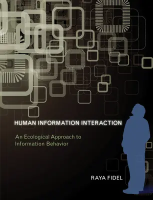 Az emberi információs interakció - Az információs viselkedés ökológiai megközelítése (Fidel Raya (a Washingtoni Egyetem professzora)) - Human Information Interaction - An Ecological Approach to Information Behavior (Fidel Raya (Professor University of Washington))