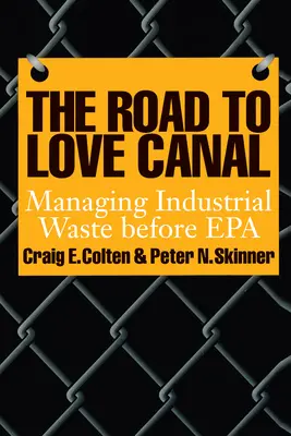 The Road to Love Canal: Az ipari hulladék kezelése az EPA előtt - The Road to Love Canal: Managing Industrial Waste Before EPA