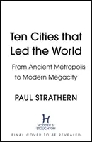 Tíz város, amely a világ élére állt - Az ókori metropolisztól a modern megavárosig - Ten Cities that Led the World - From Ancient Metropolis to Modern Megacity