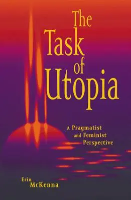 Az utópia feladata: Egy pragmatista és feminista perspektíva - The Task of Utopia: A Pragmatist and Feminist Perspective