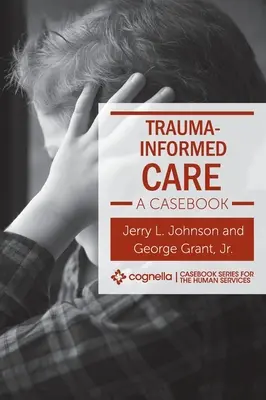 Trauma-informált gondozás: A Casebook - Trauma-Informed Care: A Casebook